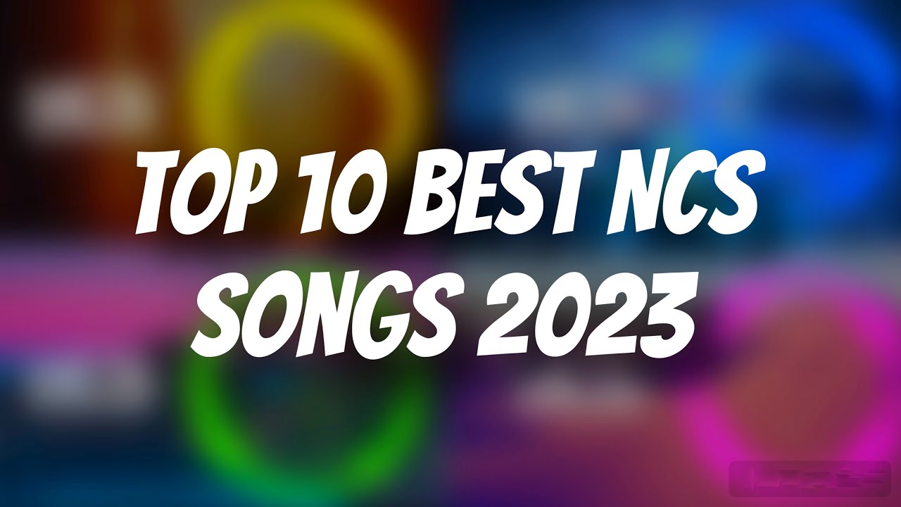 Top 10 Best NCS Songs 2023