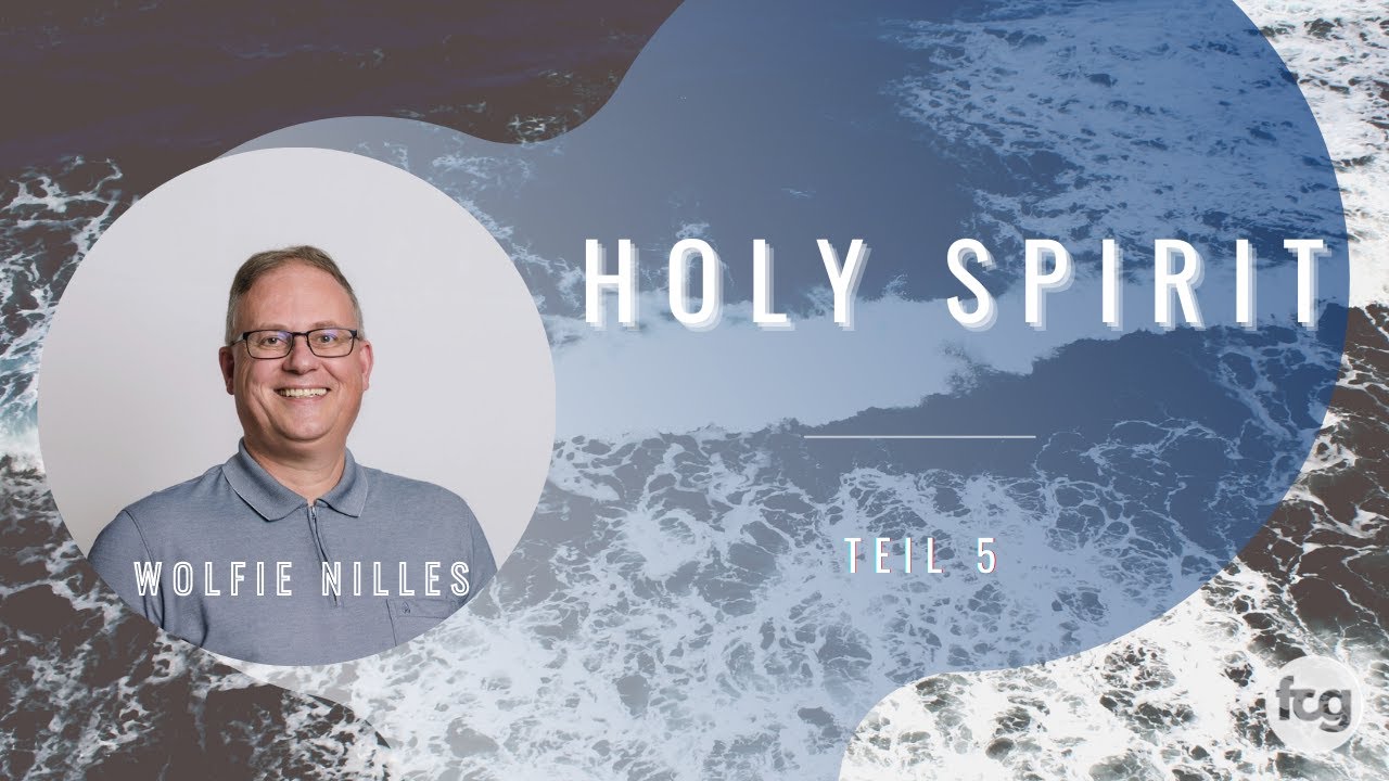 Holy Spirit Teil 5 | Wolfie Nilles | FCG Lörrach