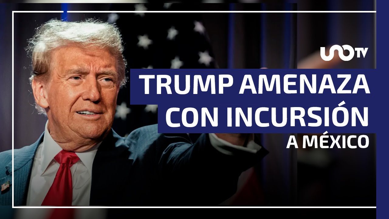 Trump amenaza con ataque terrestre para combatir a c&aacute;rteles mexicanos.