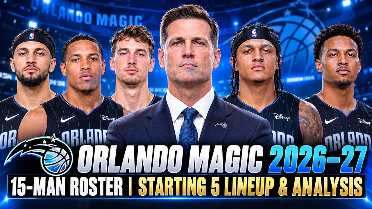 Состав Orlando Magic на сезон 2026-27 из 15 игроков | Смогут ли они наконец совершить прорыв?