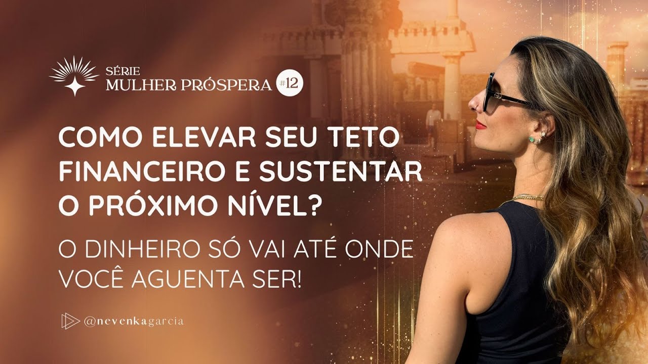Mulher Próspera #12 - Como elevar seu teto financeiro e sustentar o próximo nível? | Nevenka Garcia