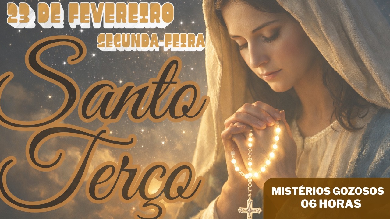 TERÇO MARIANO - SEGUNDA-FEIRA (23/02/2026) - MISTÉRIOS GOZOSOS - 06 HORAS