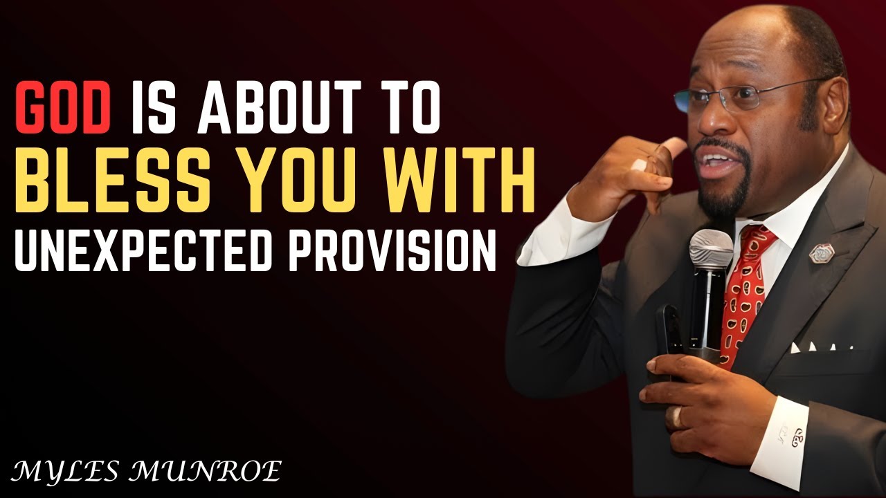 God Is About To Bless You With Unexpected Provision - Dr. Myles Munroe