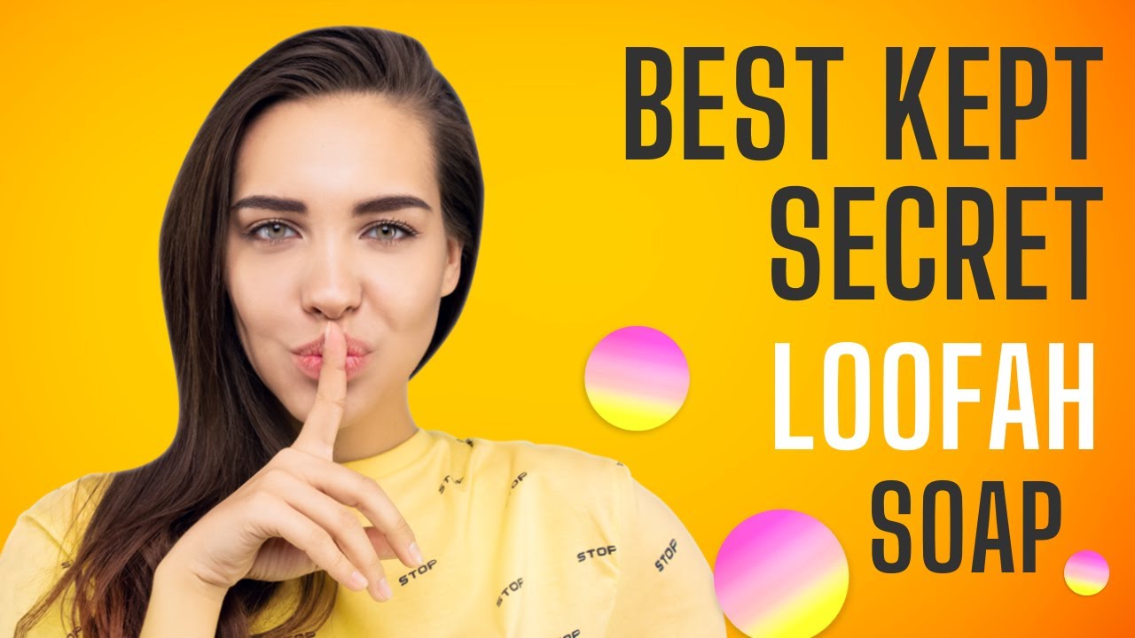 Loofah Soap: The Beauty Industry's Best-Kept Secret