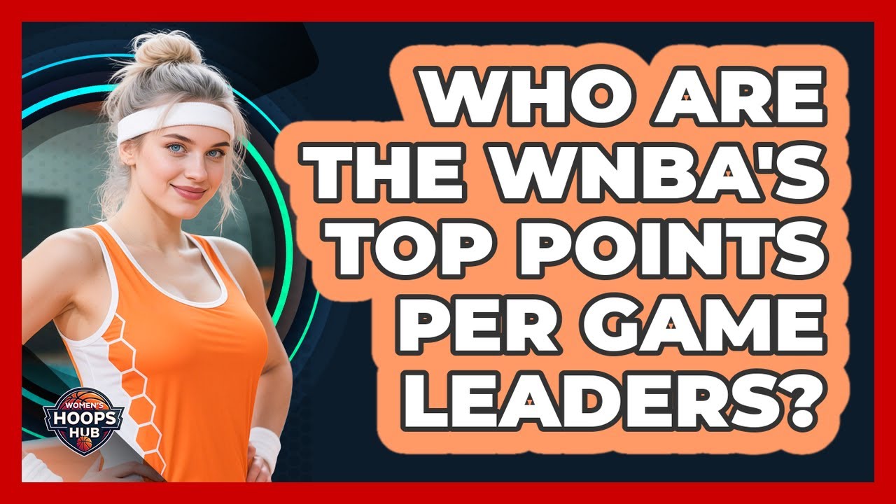 Who Are The WNBA's Top Points Per Game Leaders?