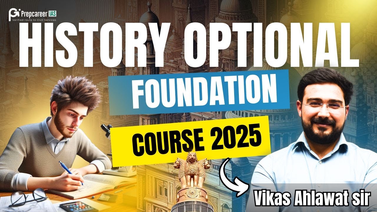 UPSC History Optional Foundation Course 2025 - June 24- By Vikas Ahlawat (Former IRS)