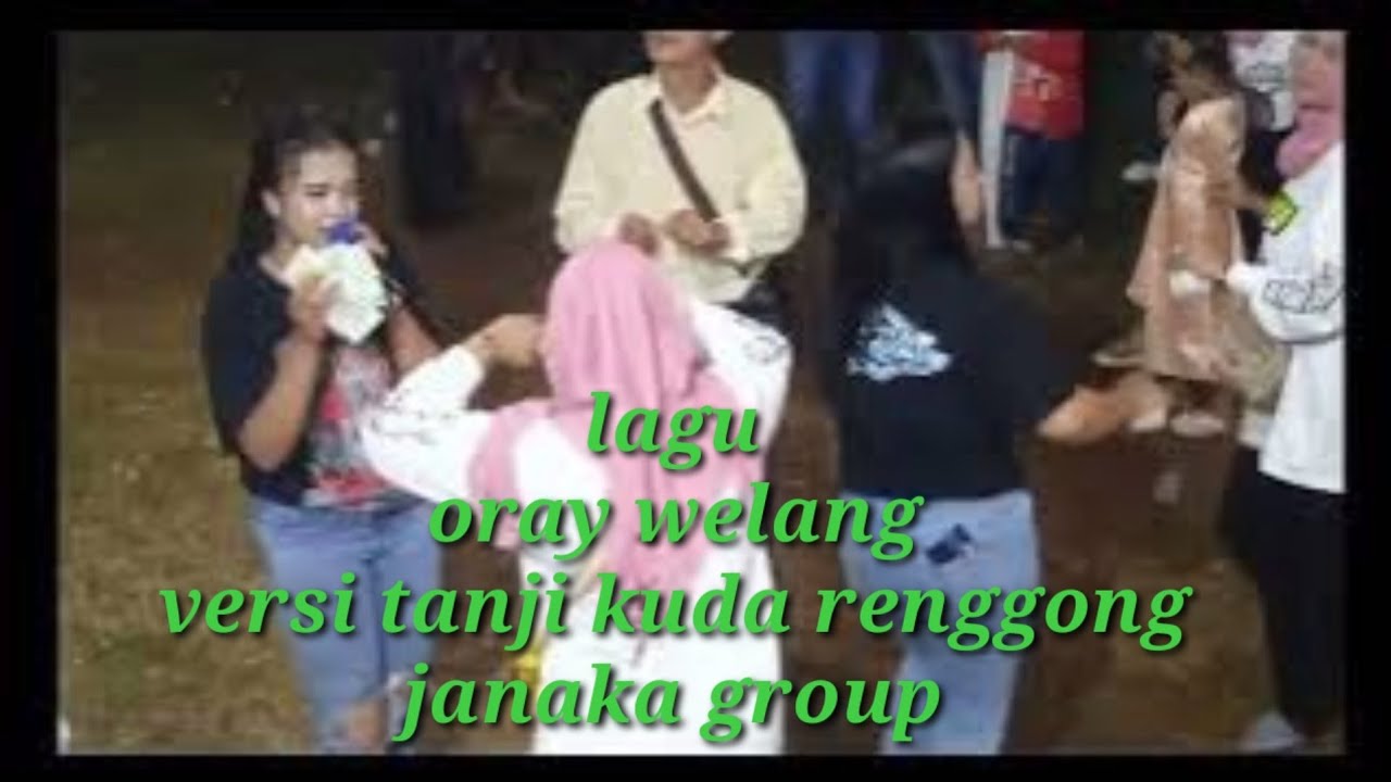 ORAY WELANG VIRSI TANJI KUDA RENGGONG JANAKA GROUP