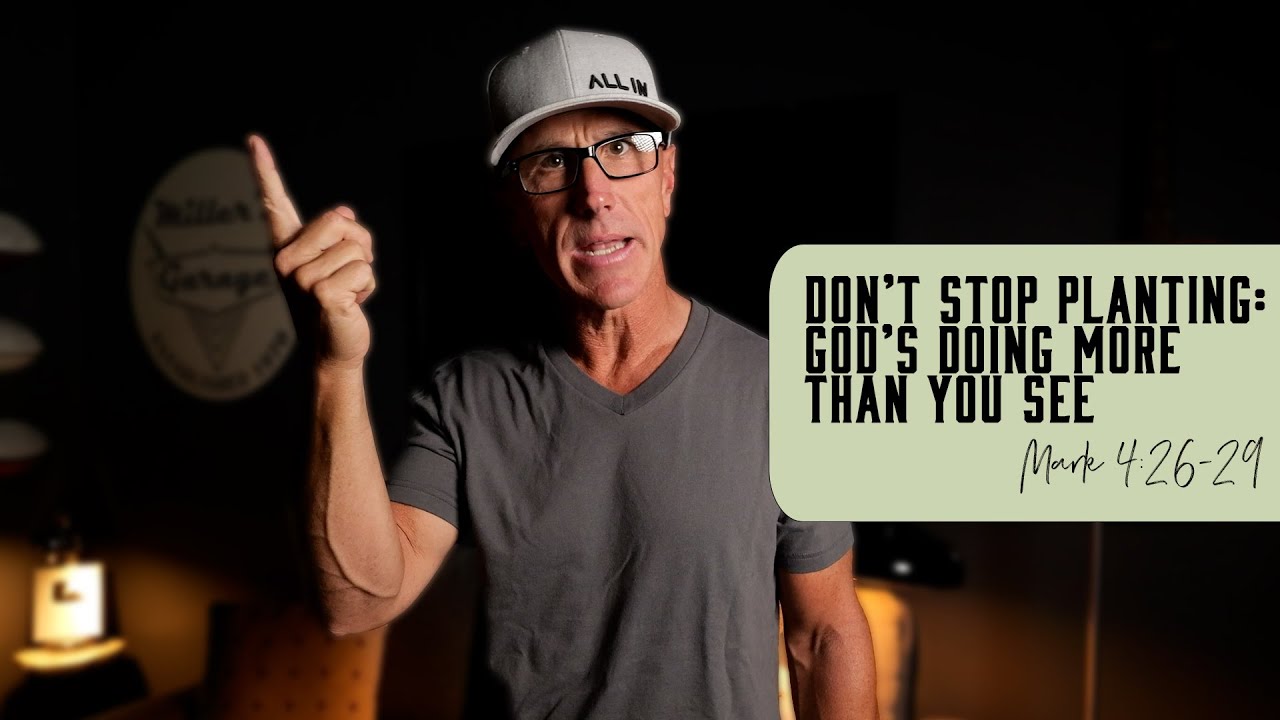 Don’t Stop Planting: God’s Doing More Than You See | Mark 4:26-29