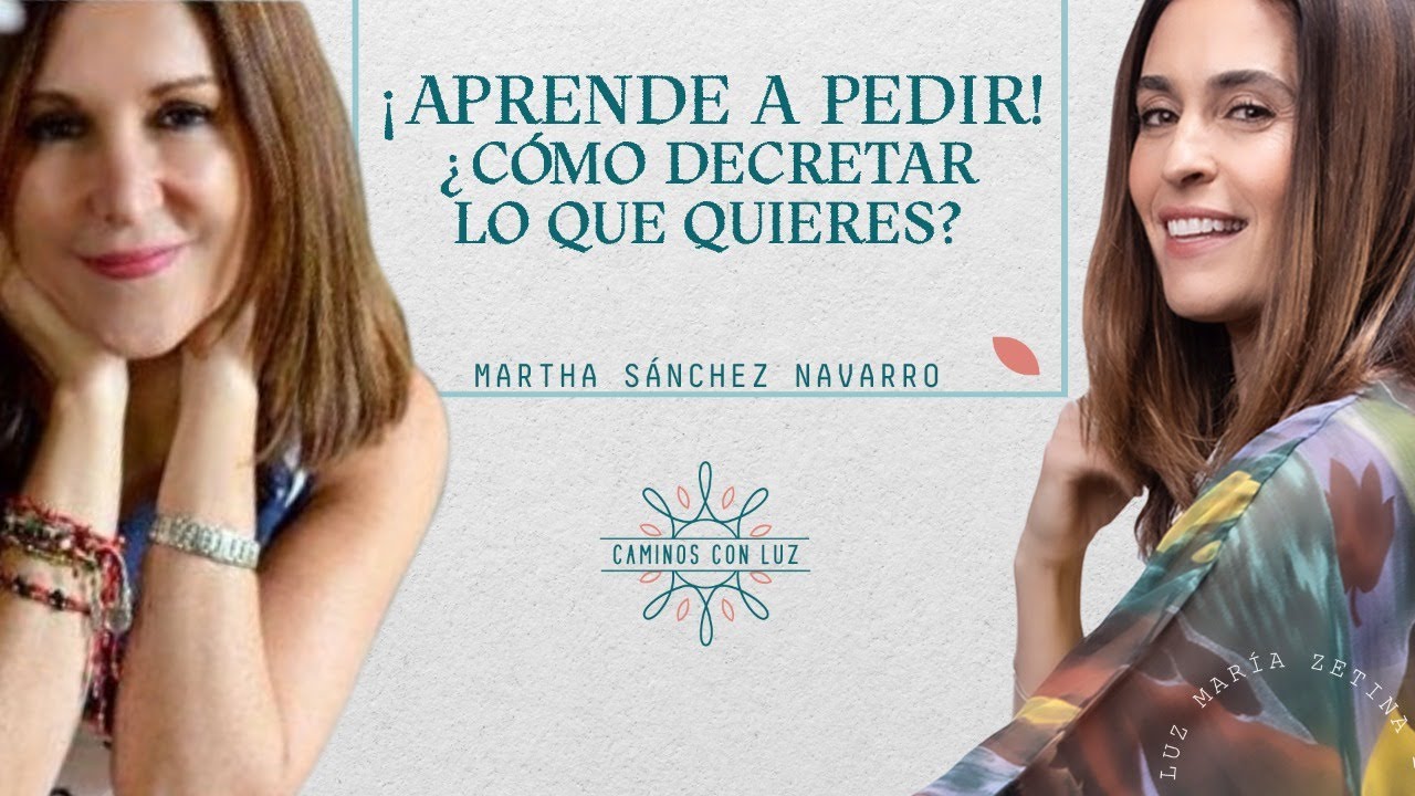 ¿Cómo decretar lo que quieres? con Martha Sánchez Navarro | Caminos con Luz
