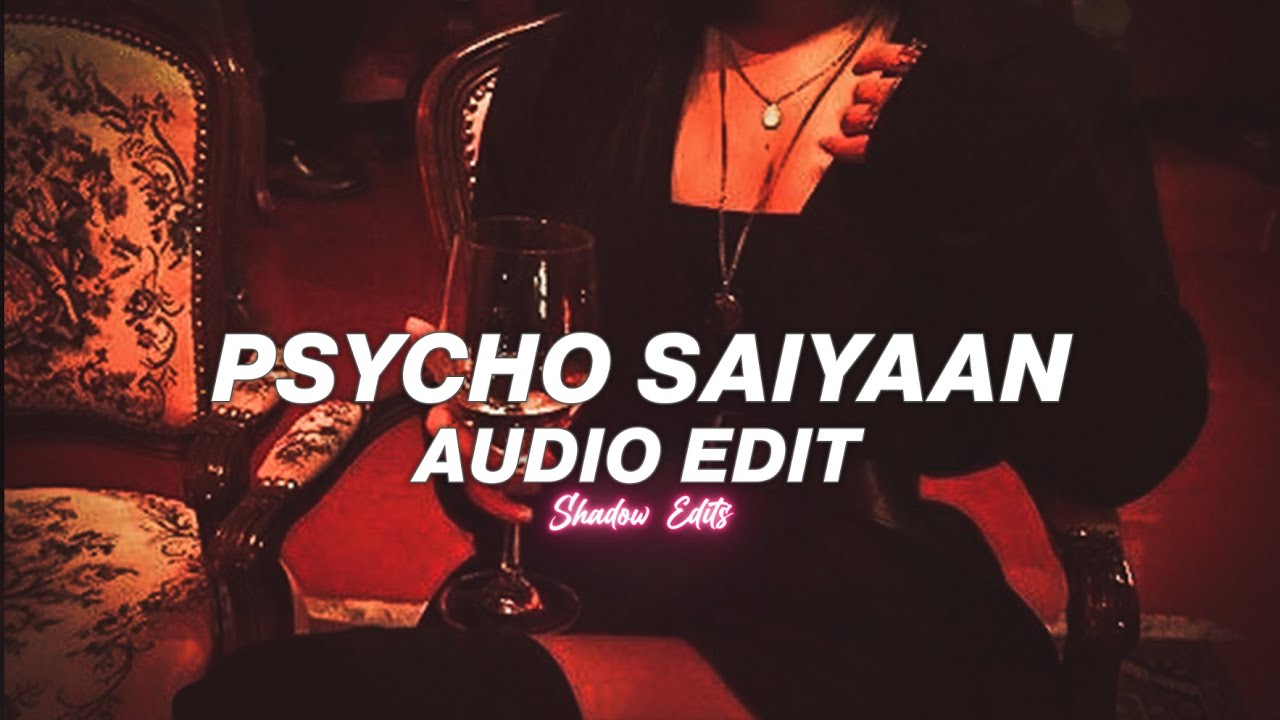 psycho saiyaan『edit audio』