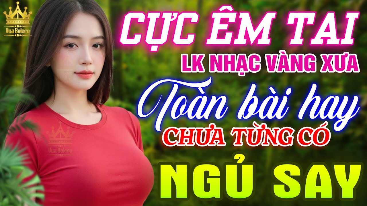 Ca Nhạc Trữ Tình Bolero MỚI HAY NHẤT HIỆN NAY - LK Nhạc Vàng Xưa TOÀN BÀI HAY, Dễ Ngủ CỰC ÊM TAI