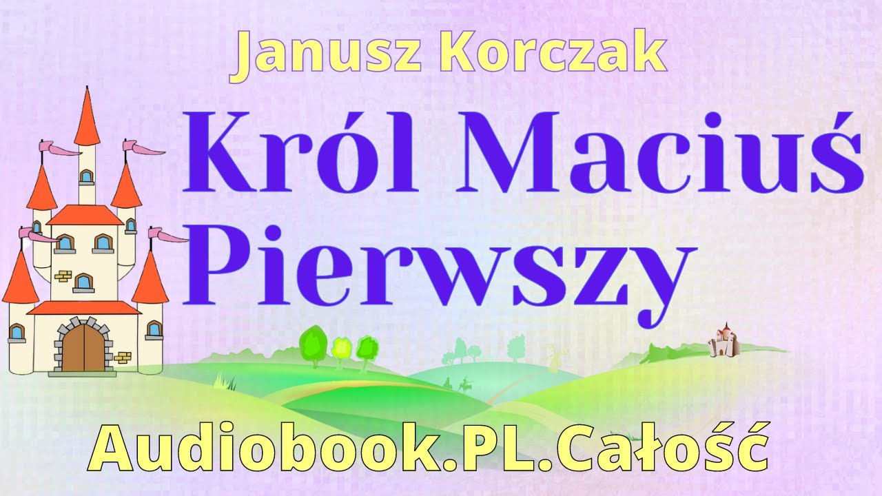 Król Maciuś Pierwszy. Audiobook. PL. Całość. Janusz Korczak.