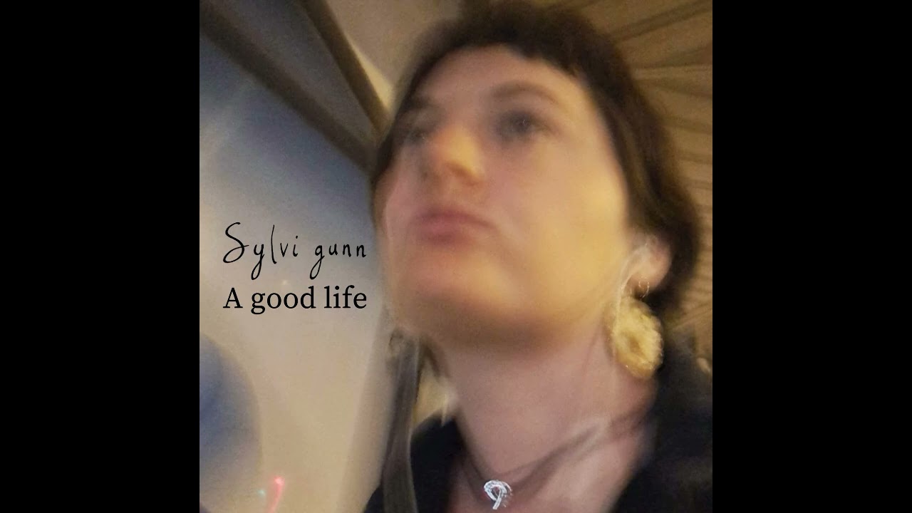 A good life   Sylvi gunn Official Audio