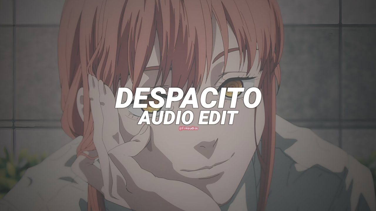 Luis Fonsi - Despacito ft. Daddy Yankee [edit audio]