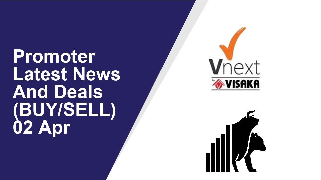 Promoter Latest News And Deals(BUY/SELL) 02 Apr | Visaka Industries ,Telogica