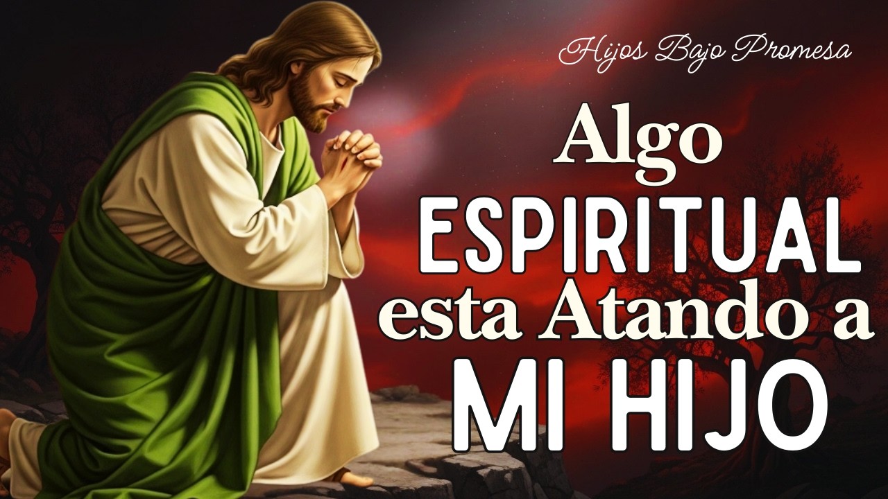 Oración por tu Hijo para Romper Ataduras Espirituales | Oración de Fe