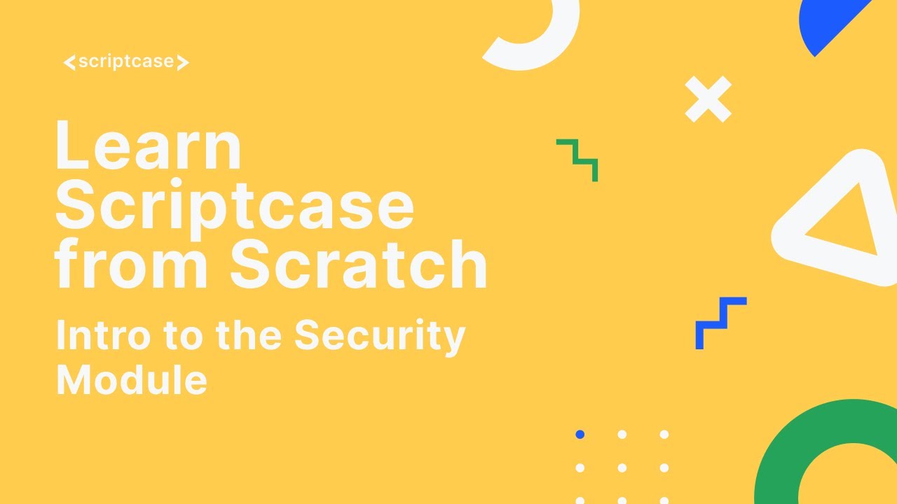 Scriptcase Security - Intro to the Security Module