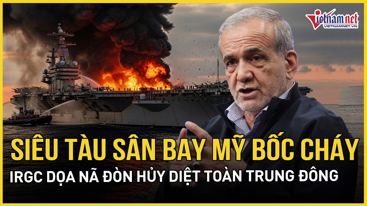 Nóng: Siêu tàu sân bay Mỹ bất ngờ bốc cháy, IRGC dọa nã đòn hủy diệt toàn bộ kho dầu Trung Đông