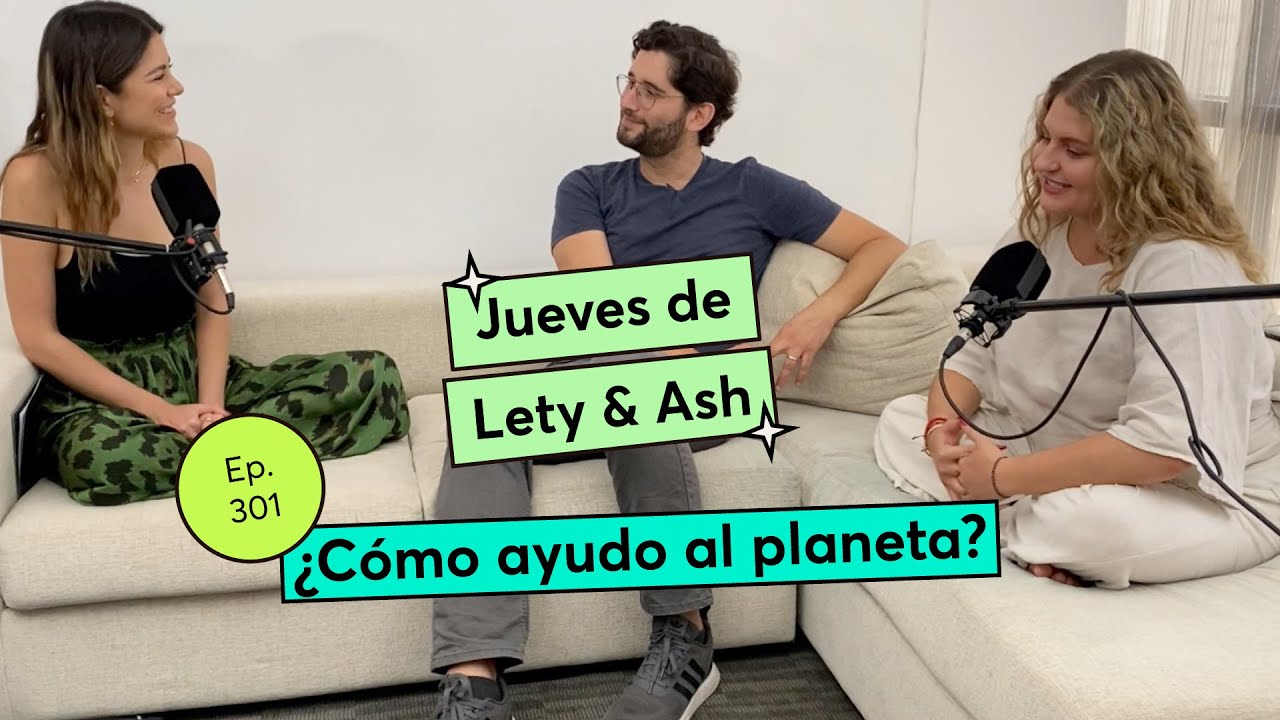 301. ¿Cómo ayudo al planeta? | Jueves de Lety & Ash
