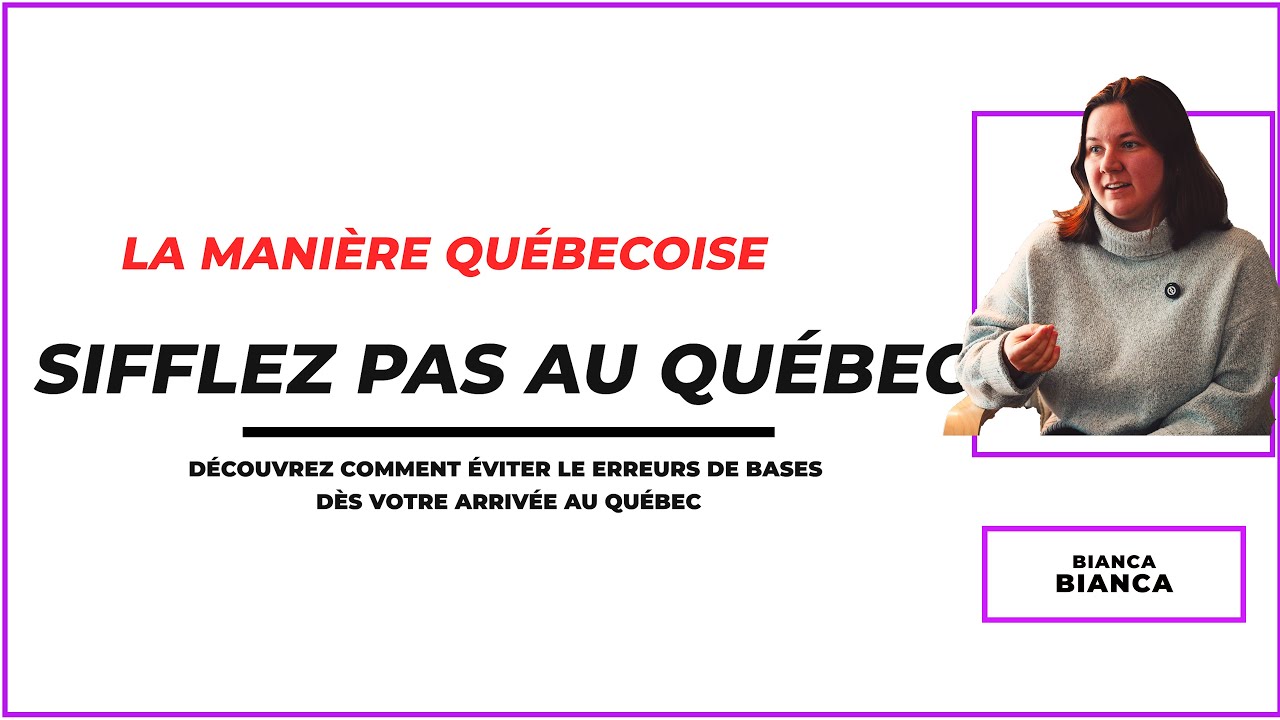 NOTRE QUÉBEC: Siffles pas au Québec. Apprénons la manière québecoise avec BIANCA