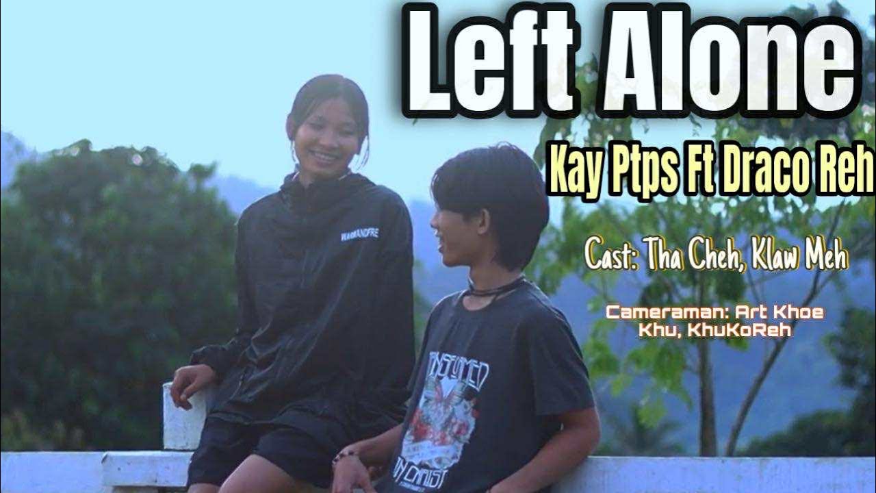 Kay Ptps - Left Alone Ft. Draco Reh (Official Mv)