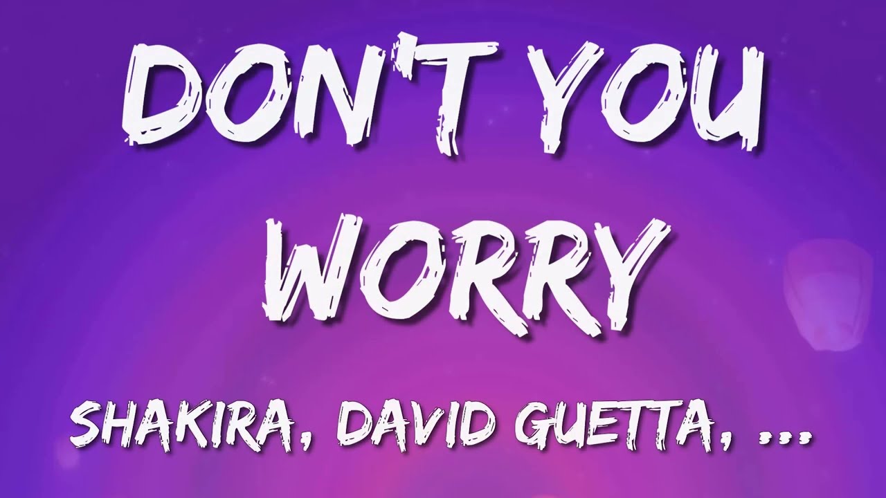 Black Eyed Peas : DON'T YOU WORRY (Lyrics) ft. Shakira, David Guetta