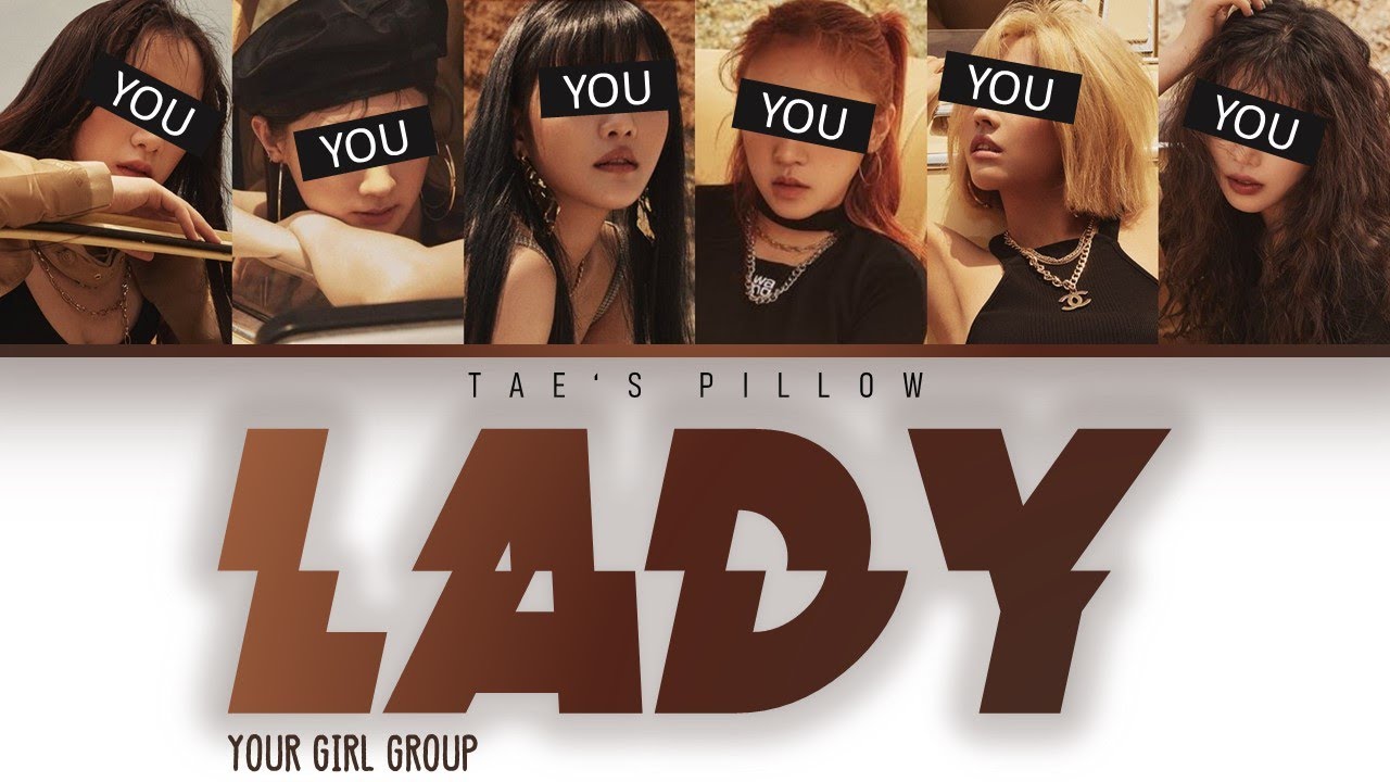 LADY - YOUR GIRL GROUP (6 MEMBER VER) [HAN/ROM/ENG] {COLOR CODED LYRICS}