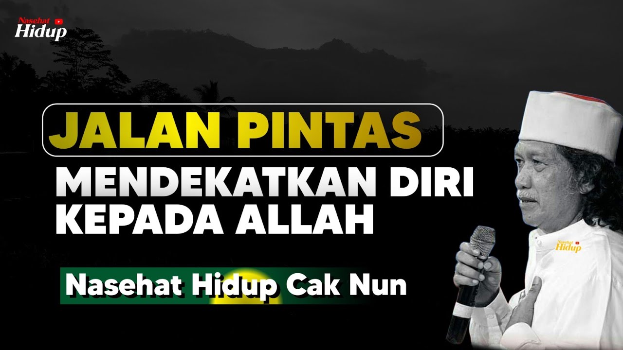 Jalan pintas mendekatkan diri kepada Allah - Nasehat Hidup Cak Nun