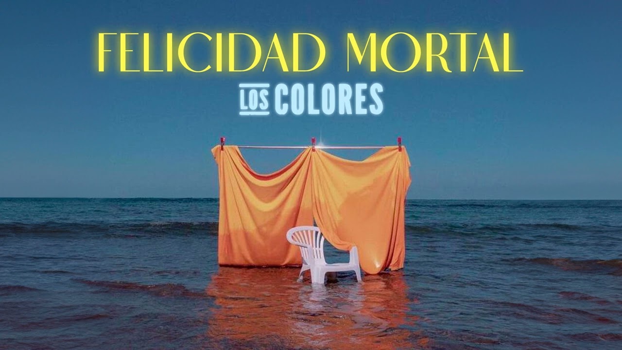Los Colores - Felicidad Mortal (Version Oficial)