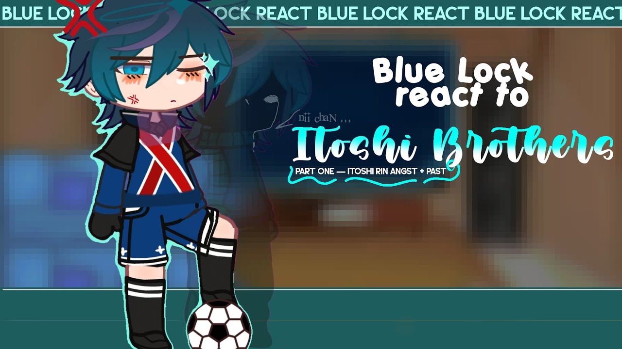 Blue lock react to itoshi brothers (rin angst) ‐ PART ONE  &mdash; 1.75X or 2X speed ! |||