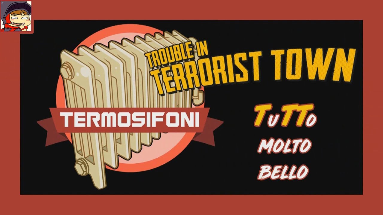 I Termosifoni su Trouble in Terrorist Town - TuTTo molto bello!