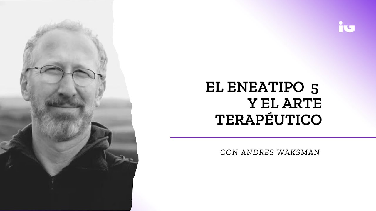 El Eneatipo 5 y Arte Terapéutico, con Andrés Waksman