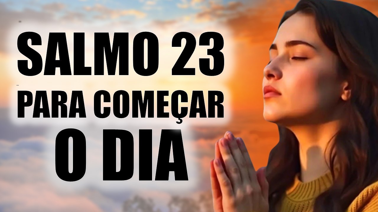 SALMO 23 ORAÇÃO PODEROSA PARA COMEÇAR O DIA