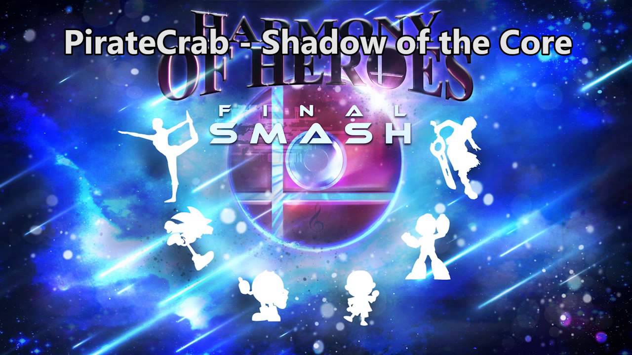 Harmony of Heroes: Final Smash - Shadow of the Core (PirateCrab MasterCore Remix)