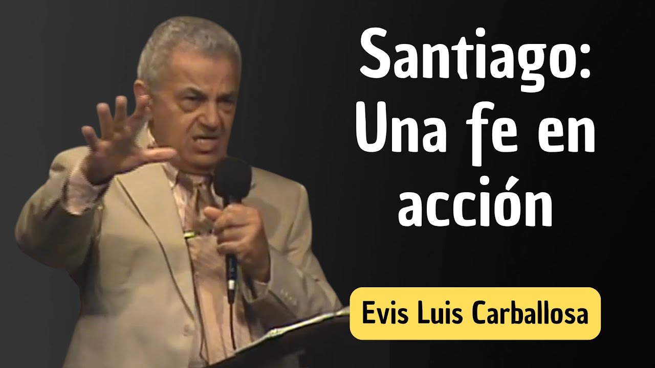 Santiago: Una fe en acción | Evis Luis Carballosa