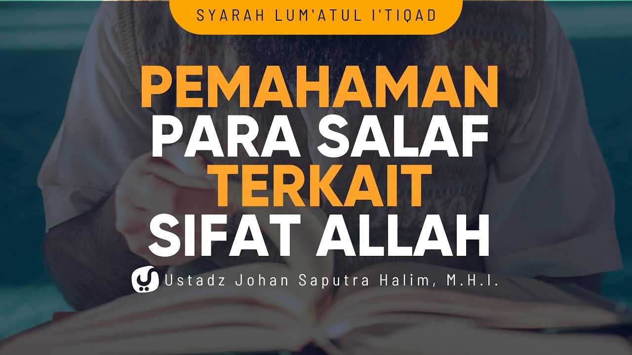 Begini Para Salaf dalam Memahami Sifat Allah - Ustadz Johan Saputra Halim, M.H.I.