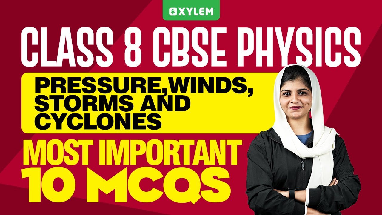 Class 8 CBSE Physics | Pressure , Winds , Storms & Cyclones / Important MCQs | Xylem Class 8 CBSE
