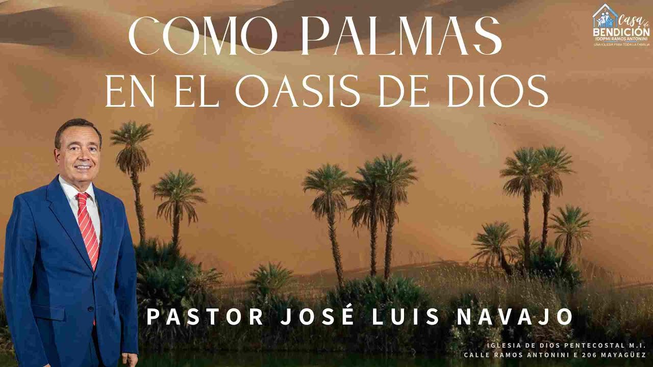 Predica por Pastor José Luis Navajo. Tema: Como Palmas en el Oasis de Dios. Texto: Salmo 92:12-14.