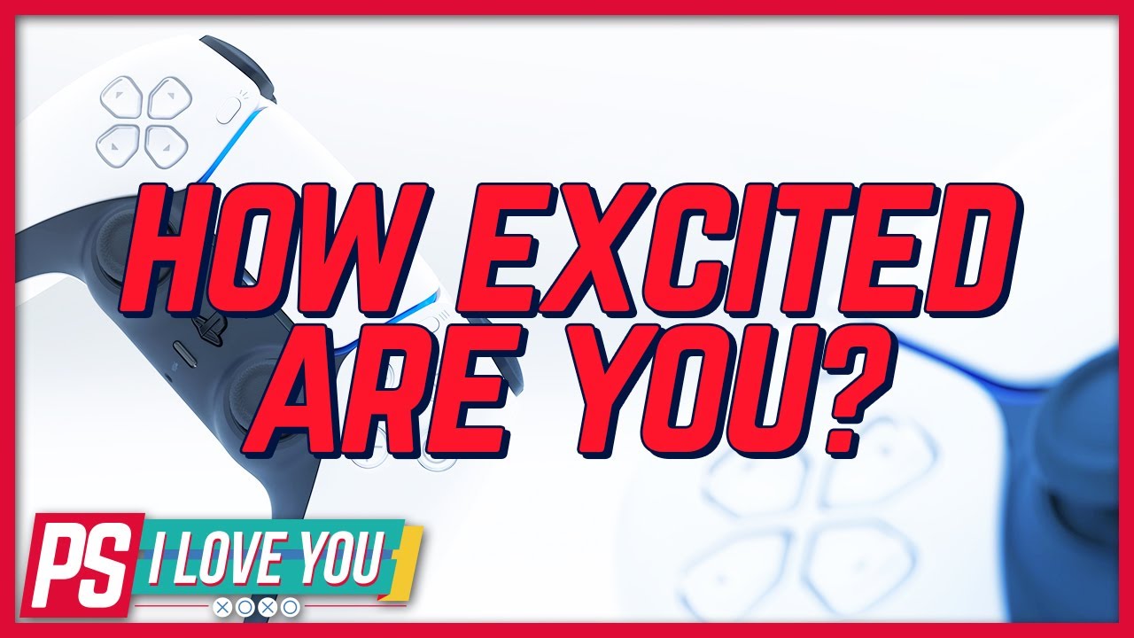 PS5: How Excited Are You? - PS I Love You XOXO Ep. 40