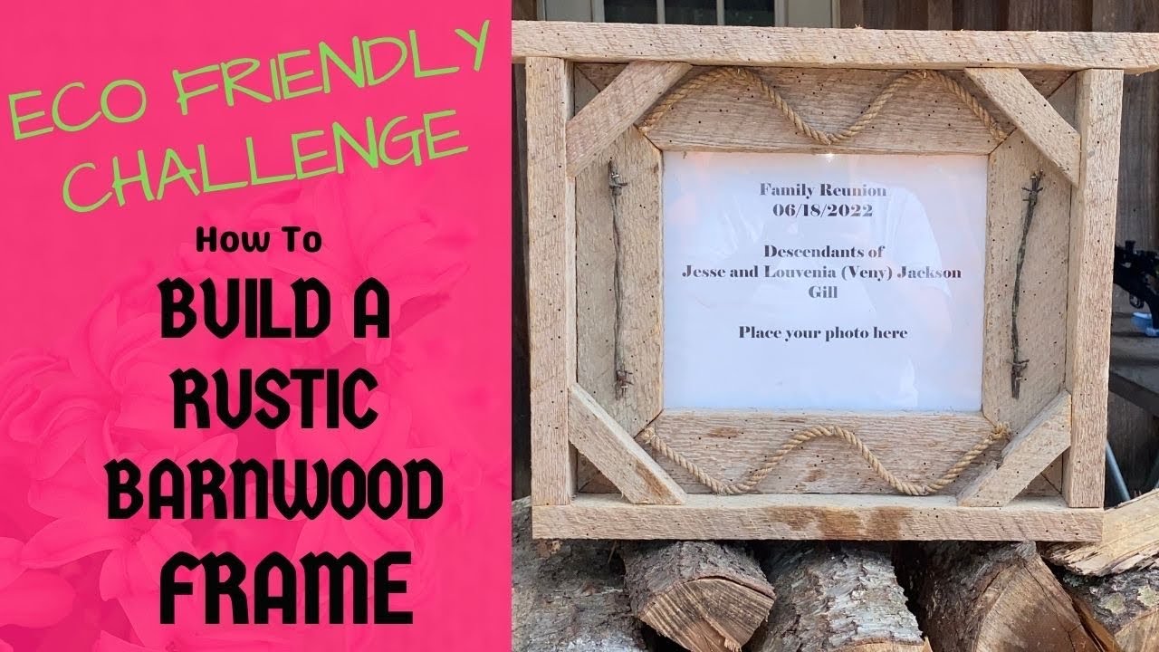 How to Build a Rustic Barnwood Frame -Eco Friendly Challenge