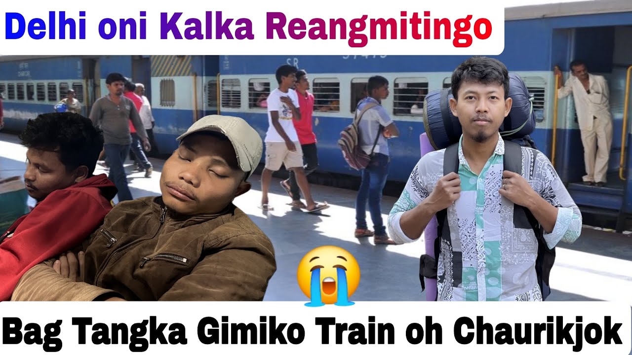 Train oh Chingni Bag Tangka ko Cha•aujok, Delhi oni Kalka Reangmitingo, Garo hills traveler 