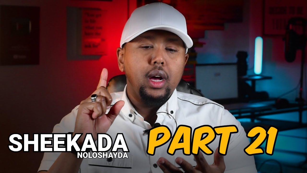 SHEEKADA NOLOSHAYDA PART 21