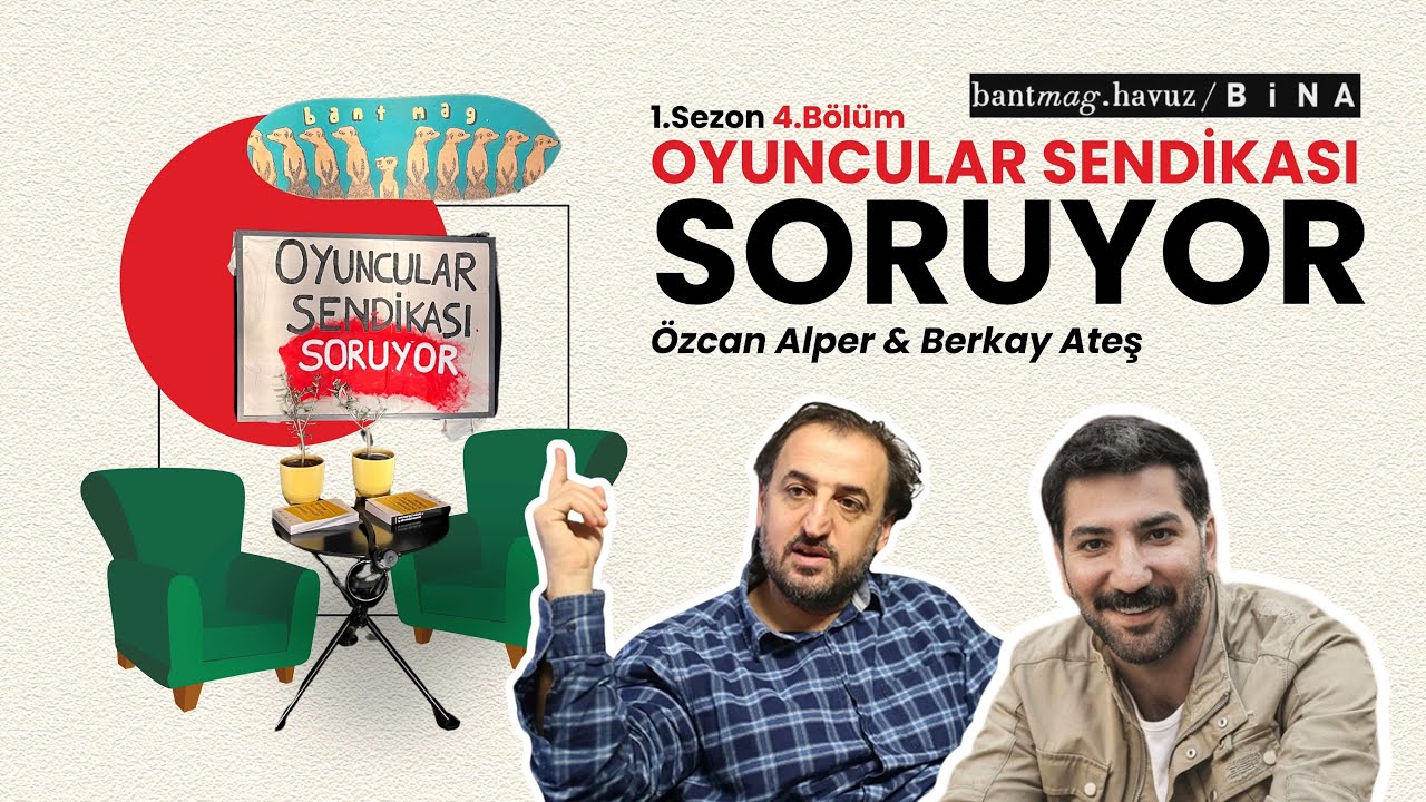 Oyuncular Sendikası Soruyor | Bölüm 4: Özcan Alper & Berkay Ateş
