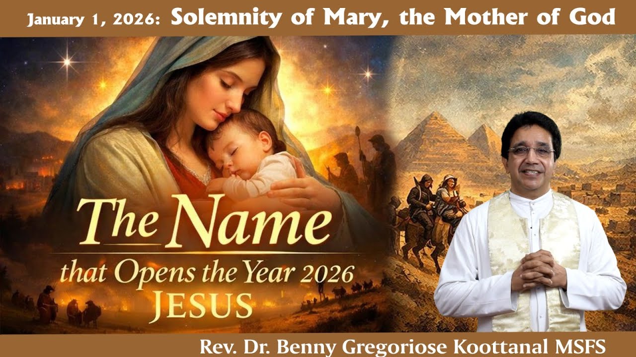Solemnity of the Mother of God: THE NAME that Opens the New Year 2026:JESUS, Fr Benny Koottanal MSFS