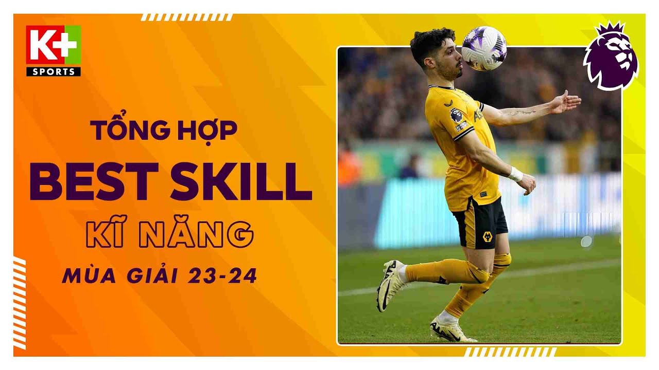 BEST SKILL | NHỮNG PHA XỬ L&Yacute; B&Oacute;NG KỸ THUẬT NỔI BẬT CỦA M&Ugrave;A GIẢI | NGOẠI HẠNG ANH 23/24