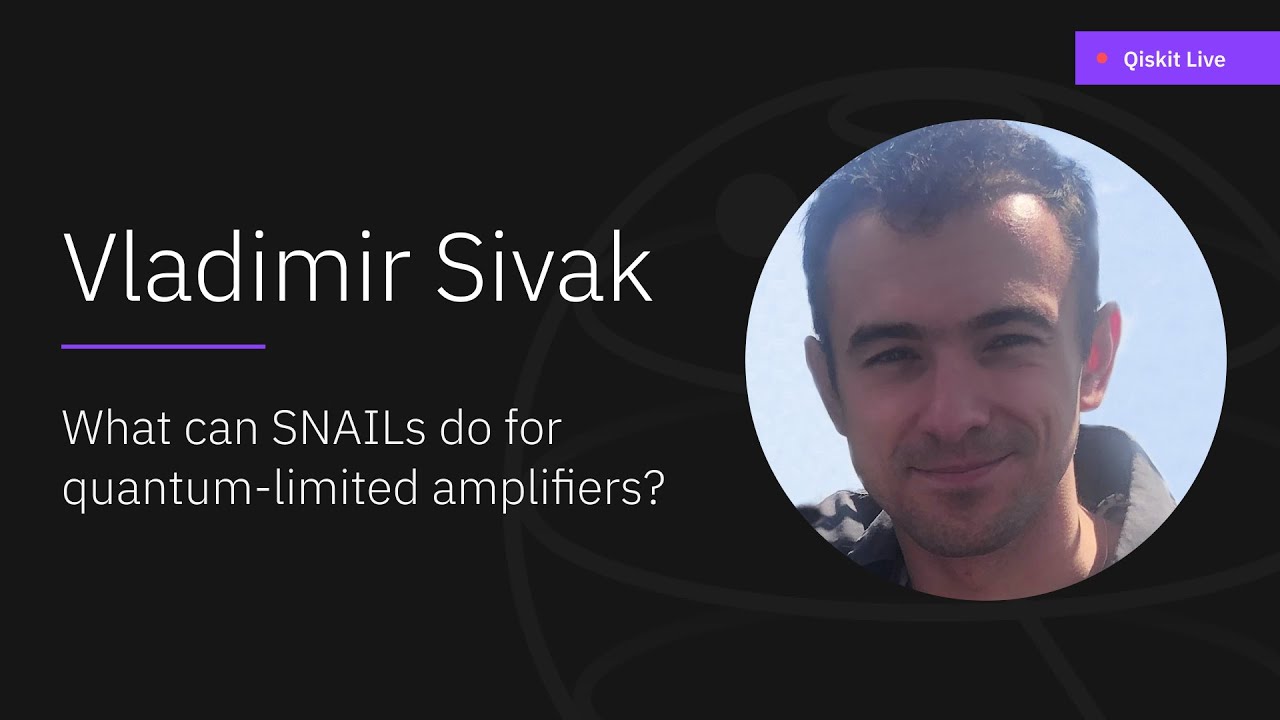 What can SNAILs do for Quantum-Limited Amplifiers? - Vlad Sivak