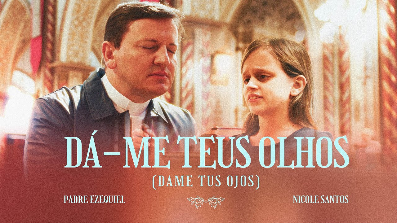 PADRE EZEQUIEL - D&Aacute;-ME TEUS OLHOS  FEAT. NICOLE SANTOS