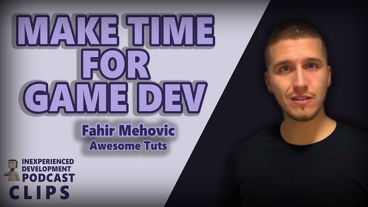 Make Time For Game Dev - Awesome Tuts - Inexperienced Development Podcast Clips