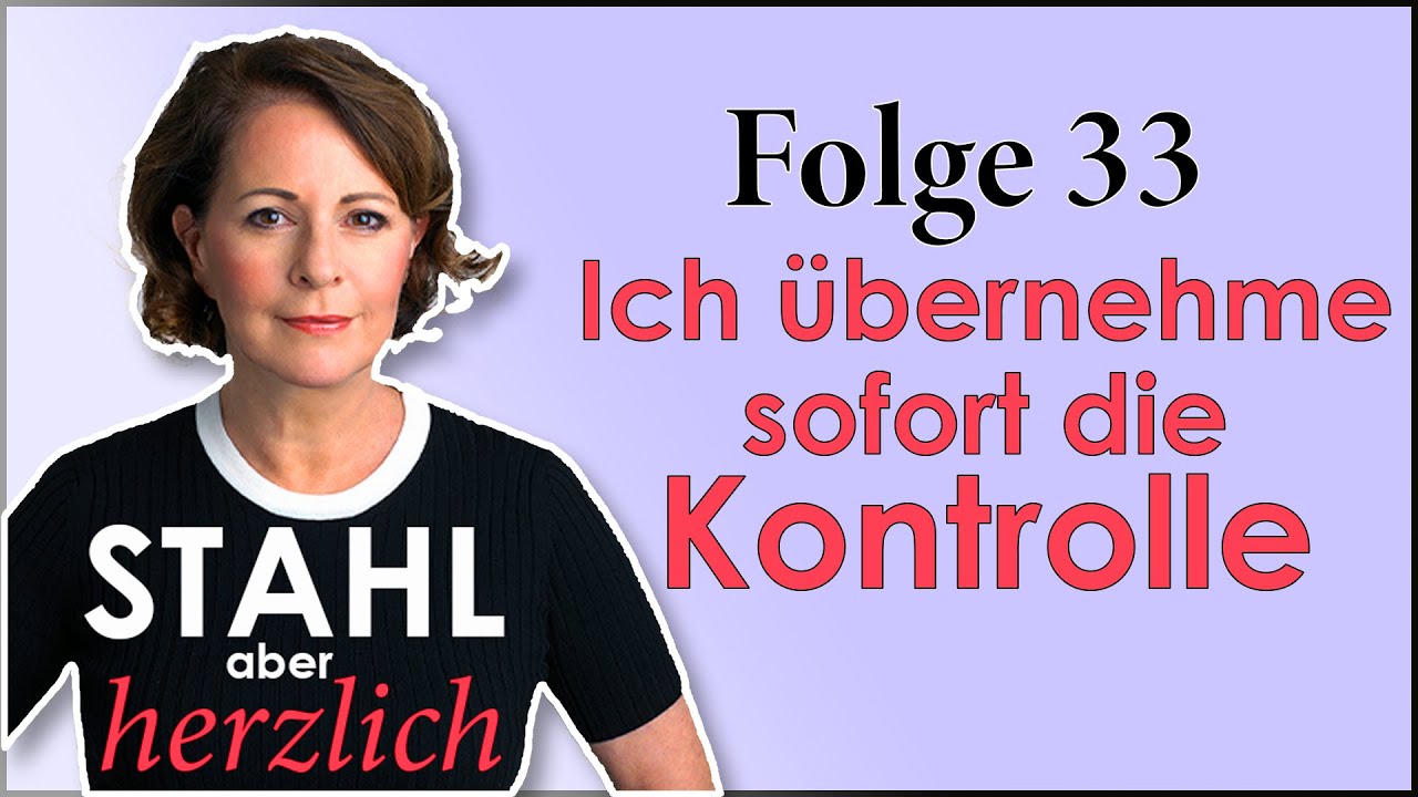 Ich übernehme sofort die Kontrolle | Stahl aber herzlich Podcast | Folge 33