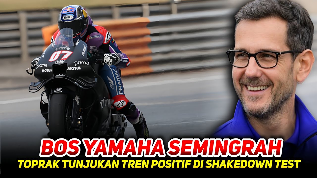 BOS YAMAHA SEMINGRAH🔥TOPRAK RAZGATLIOGLI TUNJUKAN TREN POSITIF DI SHAKEDOWN TEST ADAPTASI CEPAT 🔥